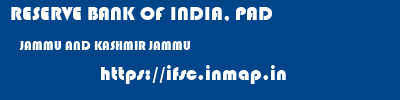 RESERVE BANK OF INDIA, PAD  JAMMU AND KASHMIR JAMMU    ifsc code